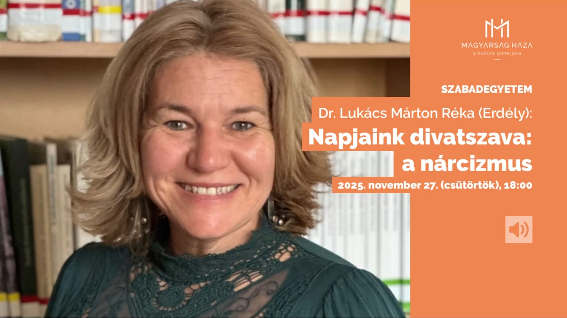 Az erdélyi Dr. Lukács Márton Réka pszichológus előadása – Napjaink divatszava: a nárcizmus. MAGYARSÁG HÁZA SZABADEGYETEM.