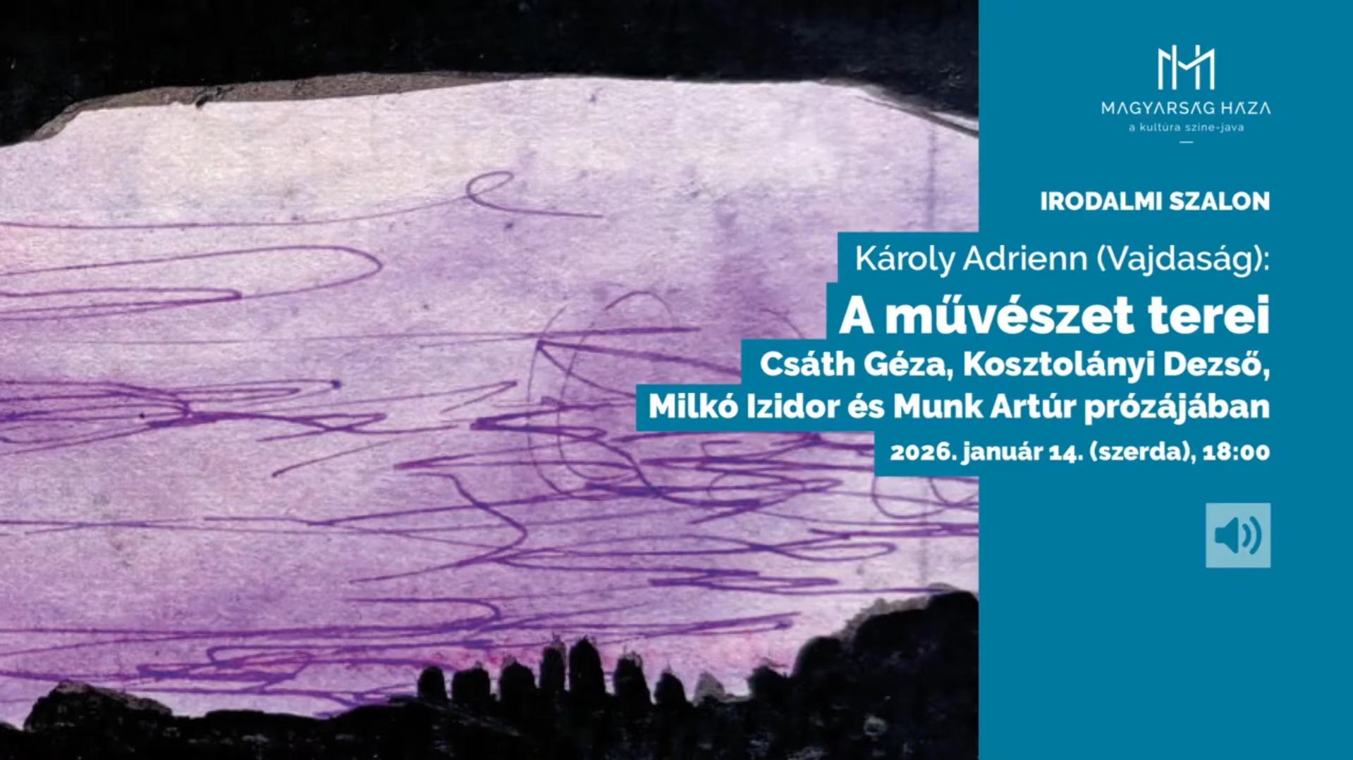 A művészet terei Csáth Géza, Kosztolányi Dezső, Milkó Izidor és Munk Artúr prózájában – Károly Adrienn vajdasági irodalomtörténész előadása. MAGYARSÁG HÁZA IRODALMI SZALON.