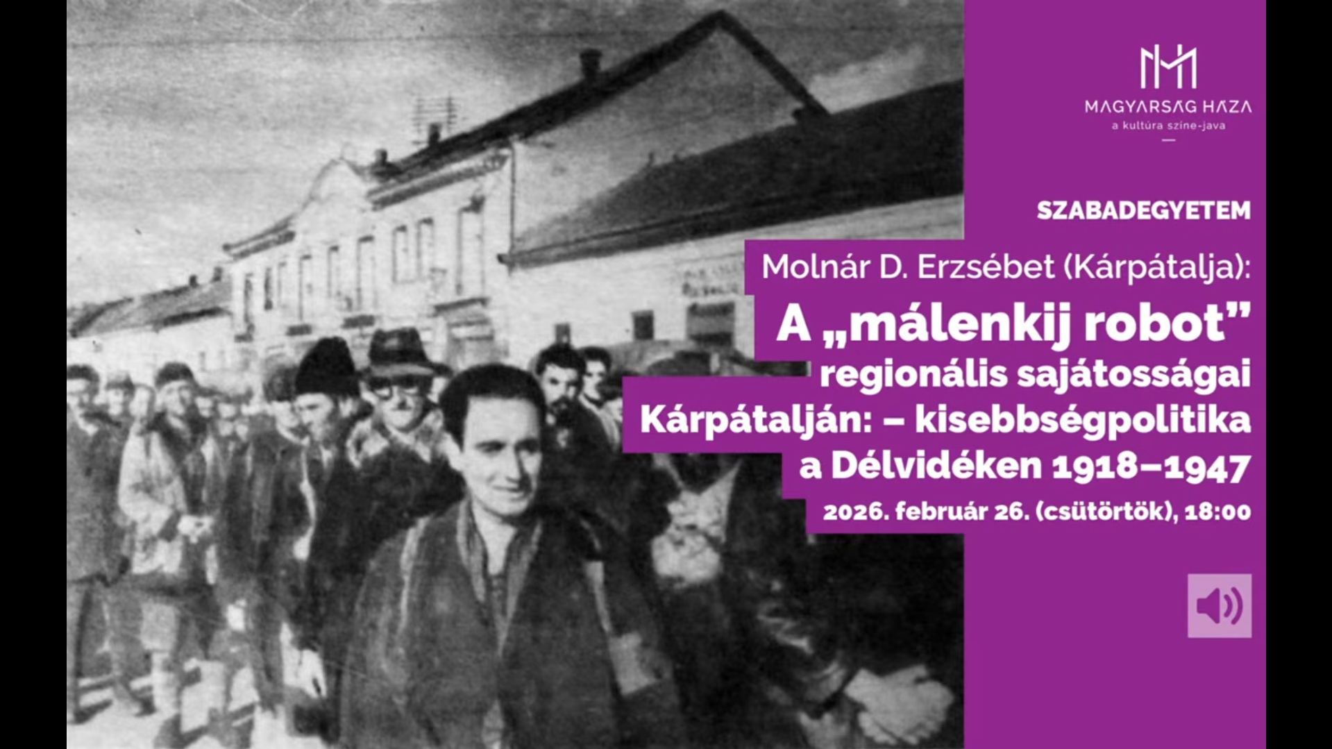 A „málenkij robot” … . – Molnár D. Erzsébet történész előadása. MAGYARSÁG HÁZA SZABADEGYETEM.