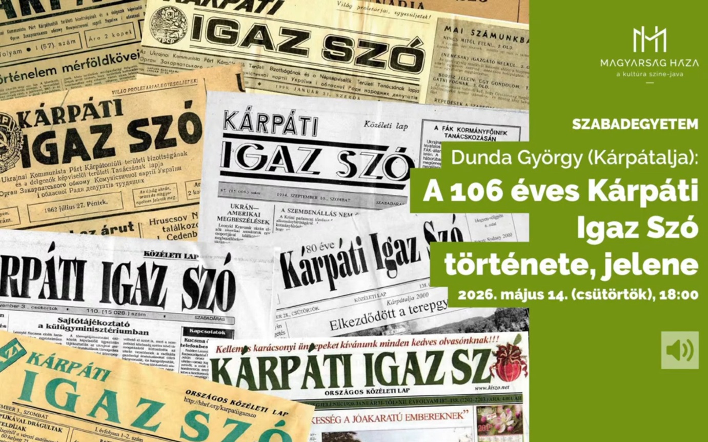 A 106 éves Kárpáti Igaz Szó története, jelene. Dunda György előadása. MAGYARSÁG HÁZA SZABADEGYETEM.